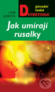 Kniha: Jak umírají rusalky (Lydie Junková). Moba, 2007 Kniha: Jak umírají rusalky (Lydie Junková). Moba, 2007