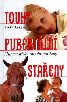 Kniha: Touhy pubertální stařeny (Iveta Lažanská). Nakladatelství Erika, 2007 Kniha: Touhy pubertální stařeny (Iveta Lažanská). Nakladatelství Erika, 2007