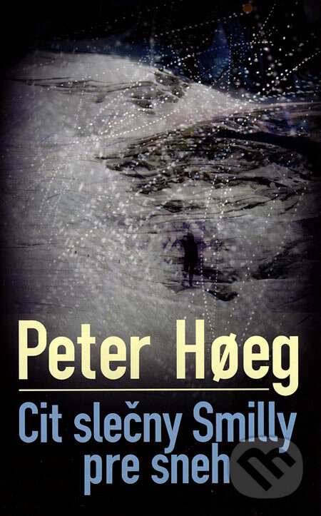 Kniha: Cit slečny Smilly pre sneh (Peter Hoeg). Slovart, 2007 Kniha: Cit slečny Smilly pre sneh (Peter Hoeg). Slovart, 2007