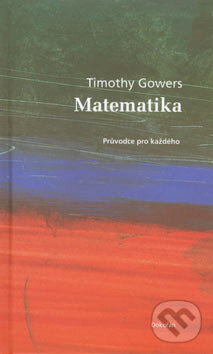 Kniha: Matematika (Tim Gowers). Dokořán, 2007 Kniha: Matematika (Tim Gowers). Dokořán, 2007