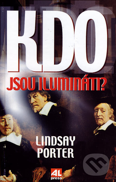 Kniha: Kdo jsou ilumináti? (Lindsay Porter). Alpress, 2007 Kniha: Kdo jsou ilumináti? (Lindsay Porter). Alpress, 2007