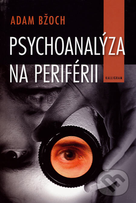 Kniha: Psychoanalýza na periférii (Adam Bžoch). Kalligram, 2007 Kniha: Psychoanalýza na periférii (Adam Bžoch). Kalligram, 2007