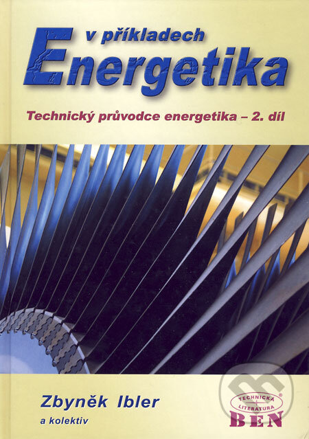 Kniha: Energetika v příkladech (Zbyněk Ibler a kolektív). BEN - technická literatura, 2003 Kniha: Energetika v příkladech (Zbyněk Ibler a kolektív). BEN - technická literatura, 2003