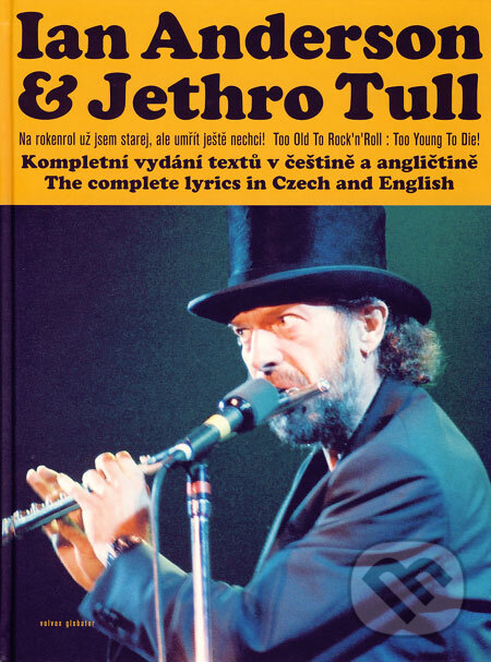 Kniha: Na rokenrol už jsem starej, ale umřít ještě nechci! (Ian Anderson a Jethro Tull). Volvox Globator, 2006 Kniha: Na rokenrol už jsem starej, ale umřít ještě nechci! (Ian Anderson a Jethro Tull). Volvox Globator, 2006