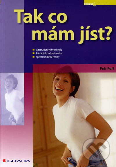 Kniha: Tak co mám jíst? (Petr Fořt). Grada, 2007 Kniha: Tak co mám jíst? (Petr Fořt). Grada, 2007