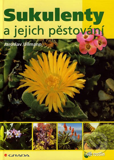 Kniha: Sukulenty a jejich pěstování (Jaroslav Ullmann). Grada, 2007 Kniha: Sukulenty a jejich pěstování (Jaroslav Ullmann). Grada, 2007