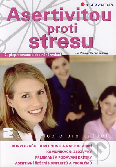 Kniha: Asertivitou proti stresu (Hana Prašková a Ján Praško). Grada, 2007 Kniha: Asertivitou proti stresu (Hana Prašková a Ján Praško). Grada, 2007
