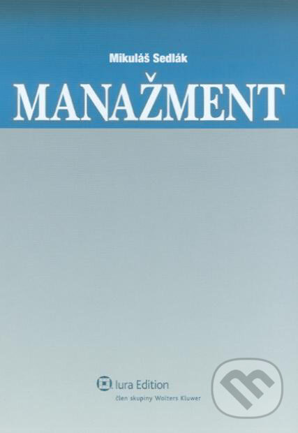 Kniha: Manažment (Mikuláš Sedlák). Wolters Kluwer (Iura Edition), 2007 Kniha: Manažment (Mikuláš Sedlák). Wolters Kluwer (Iura Edition), 2007