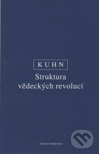 Kniha: Struktura vědeckých revolucí (Thomas S. Kuhn). OIKOYMENH, 2003 Kniha: Struktura vědeckých revolucí (Thomas S. Kuhn). OIKOYMENH, 2003