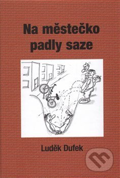 Kniha: Na městečko padly saze (Luděk Dufek). Luděk Dufek, 2015 Kniha: Na městečko padly saze (Luděk Dufek). Luděk Dufek, 2015
