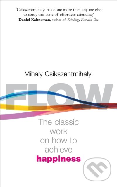 Kniha: Flow (Mihaly Csikszentmihalyi). Rider & Co, 2002 Kniha: Flow (Mihaly Csikszentmihalyi). Rider & Co, 2002