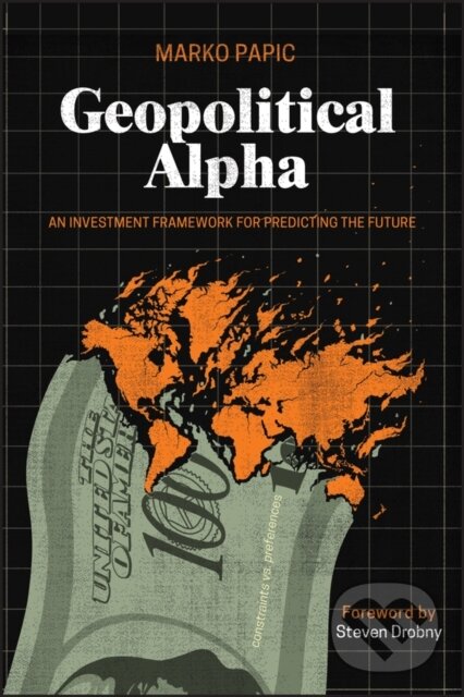 Kniha: Geopolitical Alpha (Marko Papic). John Wiley & Sons, 2025 Kniha: Geopolitical Alpha (Marko Papic). John Wiley & Sons, 2025