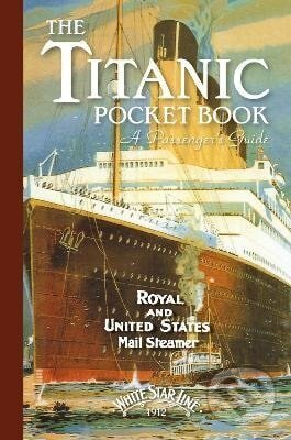 Kniha: Titanic: A Passenger´s Guide Pocket Book (-). Bloomsbury, 2018 Kniha: Titanic: A Passenger´s Guide Pocket Book (-). Bloomsbury, 2018