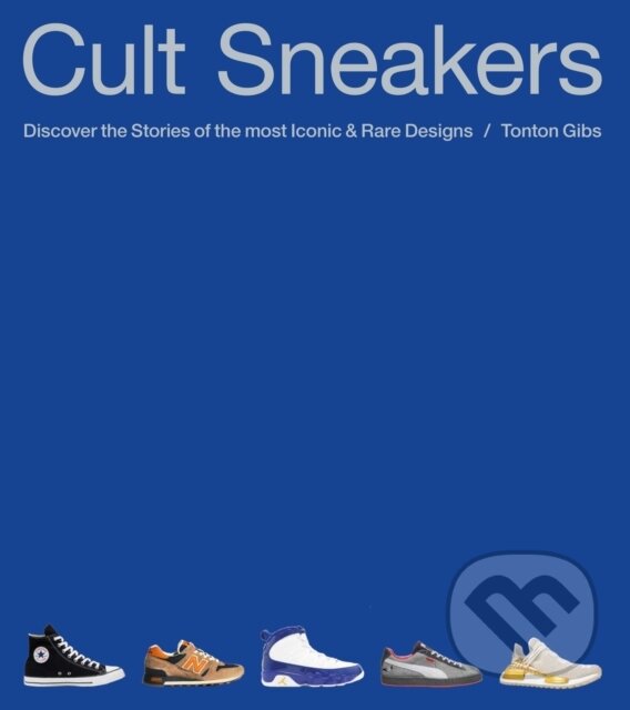 Kniha: Cult Sneakers (Tonton Gibs). Octopus Publishing Group, 2025 Kniha: Cult Sneakers (Tonton Gibs). Octopus Publishing Group, 2025