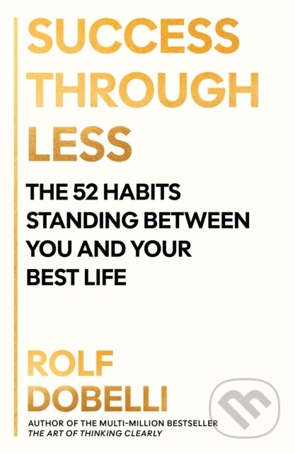 Kniha: Success Through Less (Rolf Dobelli). Atlantic Books, 2026 Kniha: Success Through Less (Rolf Dobelli). Atlantic Books, 2026