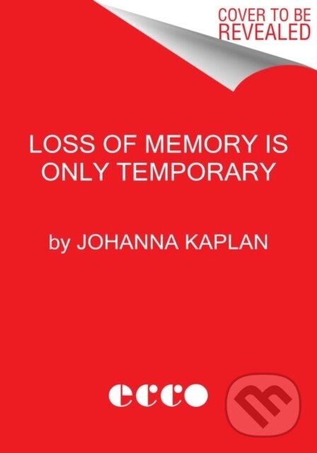 Kniha: Loss of Memory Is Only Temporary (Johanna Kaplan). Ecco, 2022 Kniha: Loss of Memory Is Only Temporary (Johanna Kaplan). Ecco, 2022