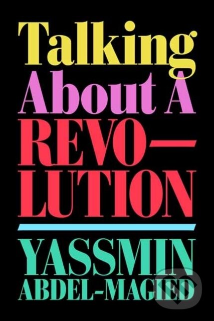 Kniha: Talking About a Revolution (Yassmin Abdel-Magied). , 2022 Kniha: Talking About a Revolution (Yassmin Abdel-Magied). , 2022
