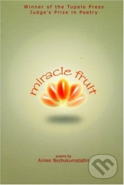 Kniha: Miracle Fruit (Aimee Nezhukumatathil). , 2003 Kniha: Miracle Fruit (Aimee Nezhukumatathil). , 2003