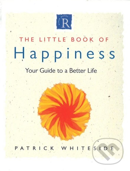 The Little Book Of Happiness - Patrick Whiteside, Ebury, 1998