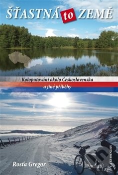 Kniha: Šťastná to země (Rosťa Gregor). Cykloknihy, 2014 Kniha: Šťastná to země (Rosťa Gregor). Cykloknihy, 2014