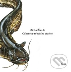 Kniha: Oskarovy rybářské trofeje (Michal Šanda). Novela Bohemica, 2014 Kniha: Oskarovy rybářské trofeje (Michal Šanda). Novela Bohemica, 2014