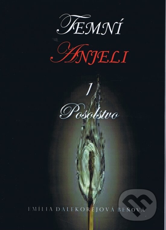 Kniha: Temní anjeli - Posolstvo 1 (Beňová D. Emily). vydavateľ neuvedený, 2012 Kniha: Temní anjeli - Posolstvo 1 (Beňová D. Emily). vydavateľ neuvedený, 2012