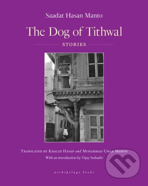Kniha: The Dog of Tithwal (Sadaat Hasan Manto). Archipelago, 2021 Kniha: The Dog of Tithwal (Sadaat Hasan Manto). Archipelago, 2021