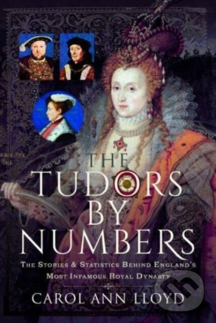 Kniha: The Tudors by Numbers (Carol Ann Lloyd). Pen & Sword History, 2023 Kniha: The Tudors by Numbers (Carol Ann Lloyd). Pen & Sword History, 2023