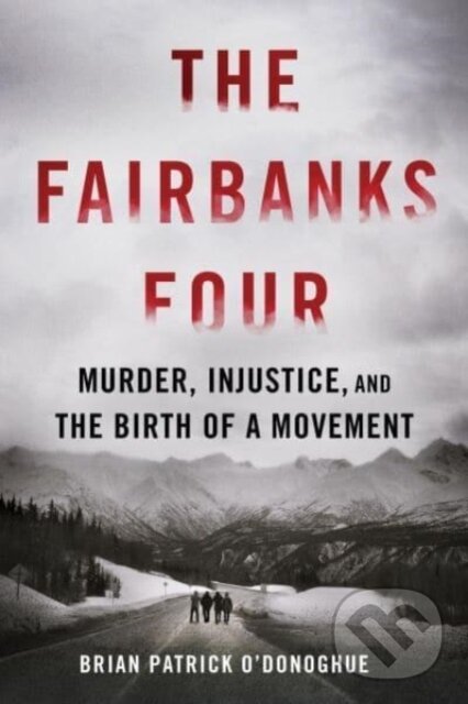 Kniha: The Fairbanks Four (Brian Patrick O'Donoghue). Sourcebooks, 2025 Kniha: The Fairbanks Four (Brian Patrick O'Donoghue). Sourcebooks, 2025