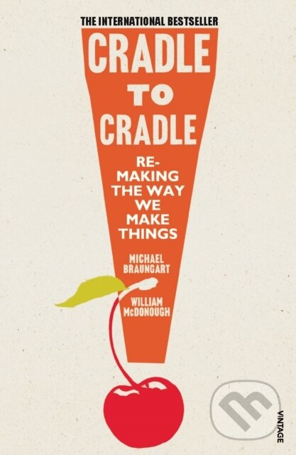 Kniha: Cradle to Cradle (Michael Braungart a William McDonough). Vintage, 2009 Kniha: Cradle to Cradle (Michael Braungart a William McDonough). Vintage, 2009