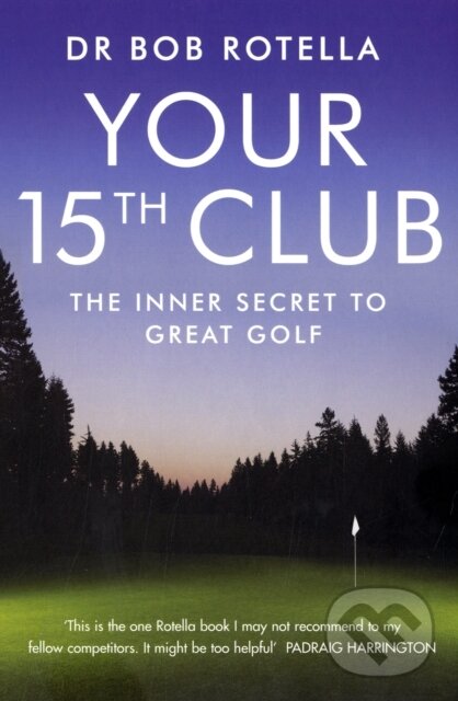 Kniha: Your 15th Club (Bob Rotella). Simon & Schuster, 2009 Kniha: Your 15th Club (Bob Rotella). Simon & Schuster, 2009