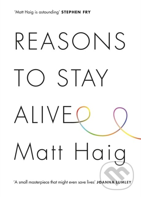Kniha: Reasons to Stay Alive (Matt Haig). Canongate Books, 2015 Kniha: Reasons to Stay Alive (Matt Haig). Canongate Books, 2015