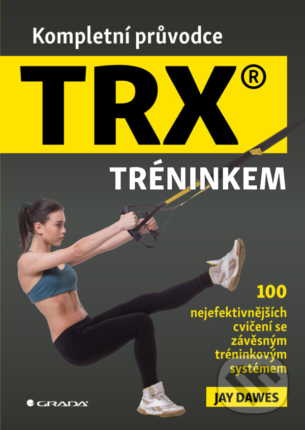 E-kniha: Kompletní průvodce TRX® tréninkem (Jay Dawes). Grada, 2025 E-kniha: Kompletní průvodce TRX® tréninkem (Jay Dawes). Grada, 2025