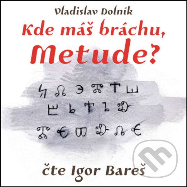 Audiokniha: Kde máš bráchu, Metude? (Vladislav Dolník). Jonathan Livingston, 2026 Audiokniha: Kde máš bráchu, Metude? (Vladislav Dolník). Jonathan Livingston, 2026