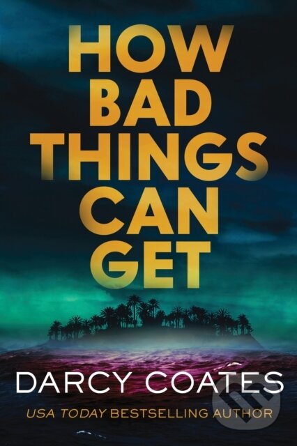 Kniha: How Bad Things Can Get (Darcy Coates). Poisoned Pen Press, 2025 Kniha: How Bad Things Can Get (Darcy Coates). Poisoned Pen Press, 2025