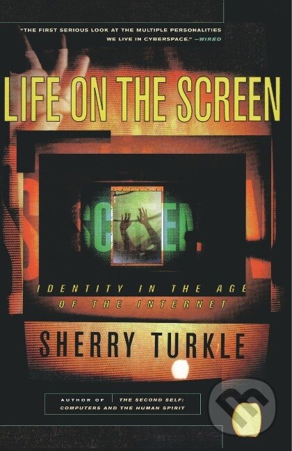 Kniha: Life on the Screen (Sherry Turkle). Simon & Schuster, 1997 Kniha: Life on the Screen (Sherry Turkle). Simon & Schuster, 1997