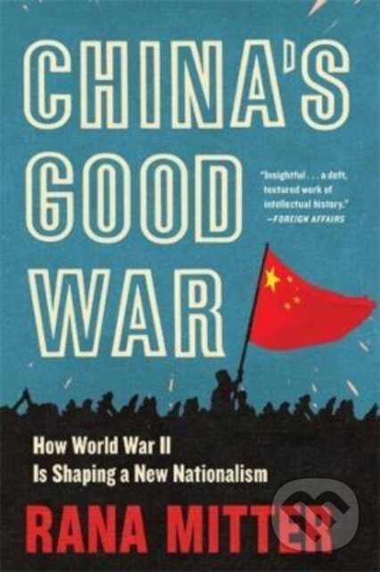 Kniha: China’s Good War (Rana Mitter). Harvard University Press, 2022 Kniha: China’s Good War (Rana Mitter). Harvard University Press, 2022