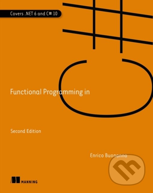 Kniha: Functional Programming in C# (Enrico Buonanno). Manning Publications, 2022 Kniha: Functional Programming in C# (Enrico Buonanno). Manning Publications, 2022