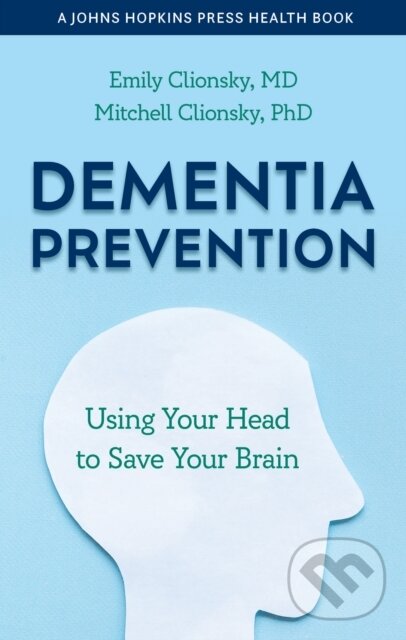 Kniha: Dementia Prevention (Emily Clionsky a Mitchell Clionsky). Johns Hopkins University, 2023 Kniha: Dementia Prevention (Emily Clionsky a Mitchell Clionsky). Johns Hopkins University, 2023