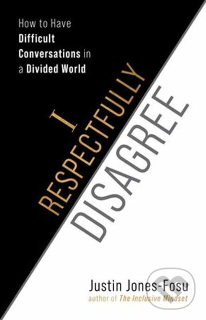 Kniha: I Respectfully Disagree (Justin Jones-Fosu). Berrett-Koehler Publishers, 2024 Kniha: I Respectfully Disagree (Justin Jones-Fosu). Berrett-Koehler Publishers, 2024