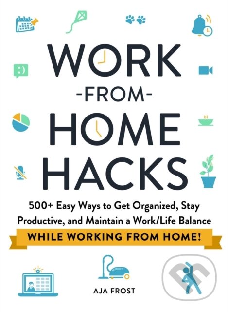 Kniha: Work-from-Home Hacks (Aja Frost). Adams Media, 2021 Kniha: Work-from-Home Hacks (Aja Frost). Adams Media, 2021