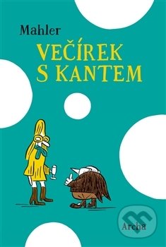 Kniha: Večírek s Kantem (Nicolas Mahler). Archa, 2016 Kniha: Večírek s Kantem (Nicolas Mahler). Archa, 2016