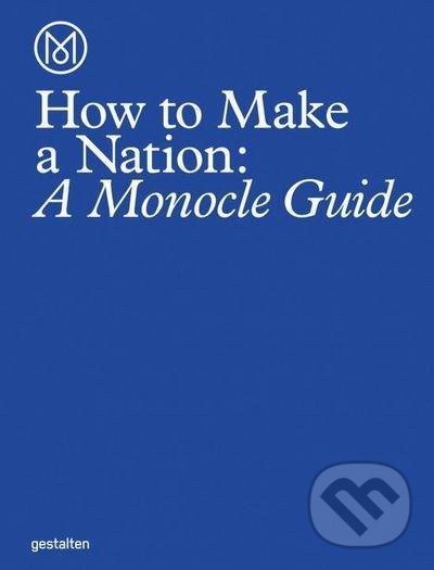 Kniha: How to Make a Nation (Steve Bloomfield). Gestalten Verlag, 2016 Kniha: How to Make a Nation (Steve Bloomfield). Gestalten Verlag, 2016