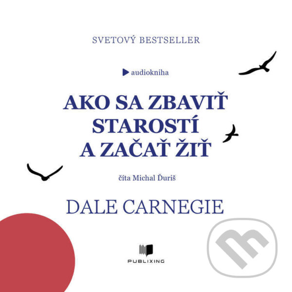 Audiokniha: Ako sa zbaviť starostí a začať žiť (Dale Carnegie). Publixing Ltd, 2026 Audiokniha: Ako sa zbaviť starostí a začať žiť (Dale Carnegie). Publixing Ltd, 2026