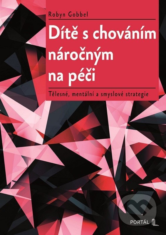 Kniha: Dítě s chováním náročným na péči (Robyn Gobbel). Portál, 2026 Kniha: Dítě s chováním náročným na péči (Robyn Gobbel). Portál, 2026