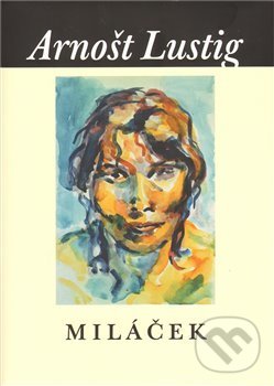 Kniha: Miláček (Arnošt Lustig). Nakladatelství Franze Kafky, 2009 Kniha: Miláček (Arnošt Lustig). Nakladatelství Franze Kafky, 2009