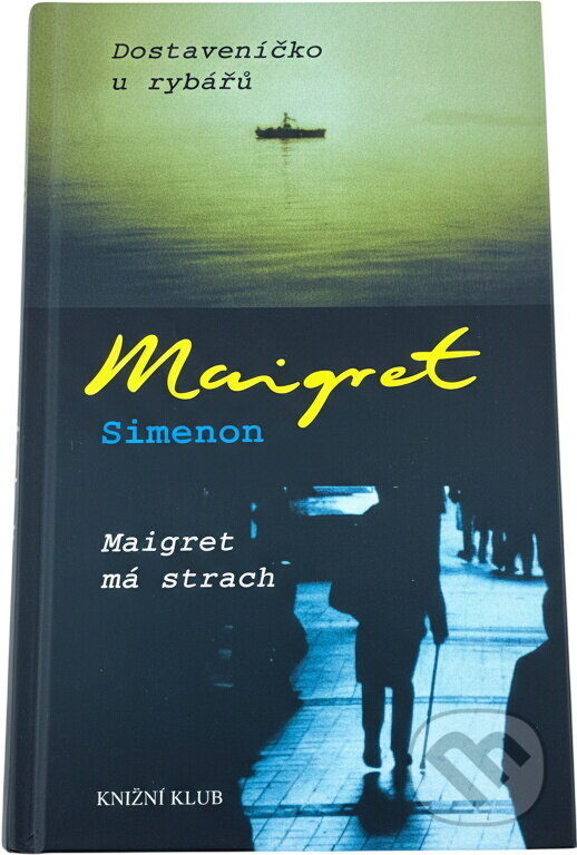Kniha: Dostaveníčko u rybářů, Maigret má strach (Georges Simenon a Simenon Georges). Knižní klub, 2008 Kniha: Dostaveníčko u rybářů, Maigret má strach (Georges Simenon a Simenon Georges). Knižní klub, 2008