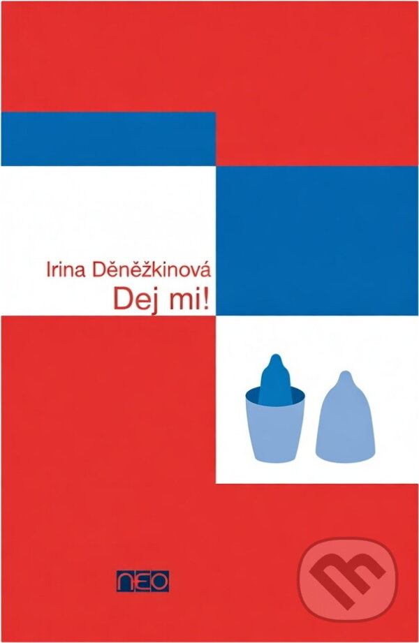Kniha: Dej mi! (Irina Děněžkinová a Irina Denežkina). , 2005 Kniha: Dej mi! (Irina Děněžkinová a Irina Denežkina). , 2005