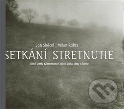 Kniha: Setkání / Stretnutie + CD (Jan Skácel; Milan Rúfus). Carpe diem, 2012 Kniha: Setkání / Stretnutie + CD (Jan Skácel; Milan Rúfus). Carpe diem, 2012