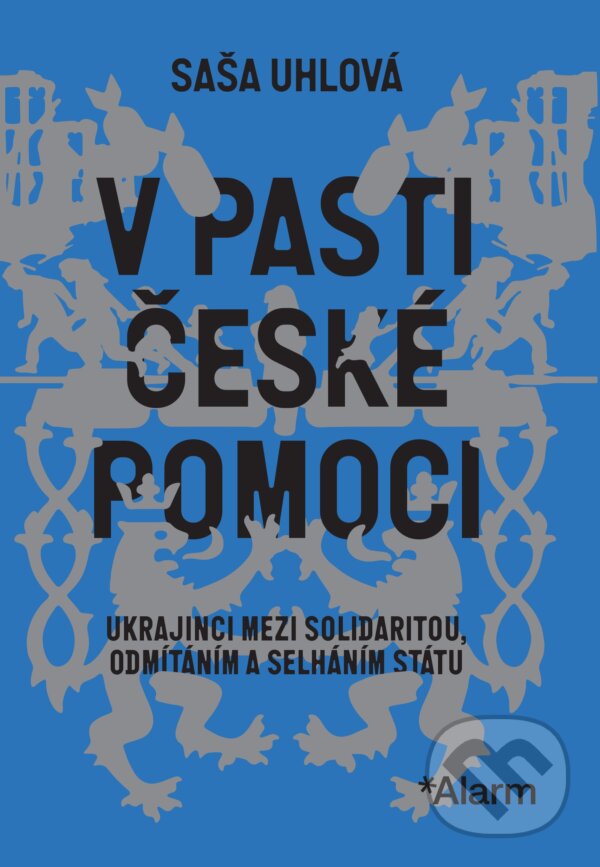 Kniha: V pasti české pomoci (Saša Uhlová). Deník Alarm, 2025 Kniha: V pasti české pomoci (Saša Uhlová). Deník Alarm, 2025